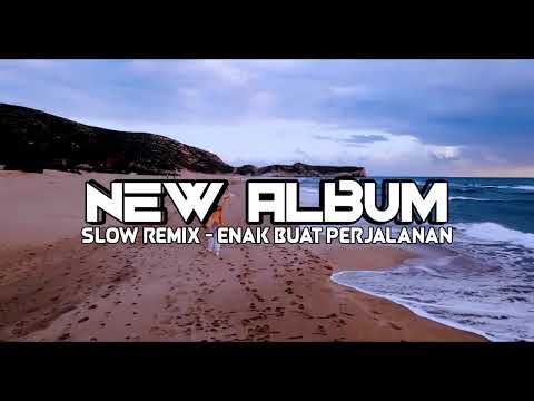 DJ SLOW REMIX ❗ NEW ALBUM 2024 - ENAK BUAT PERJALANAN