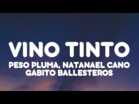 Peso Pluma, Natanael Cano, Gabito Ballesteros - VINO TINTO (Letra/Lyrics)