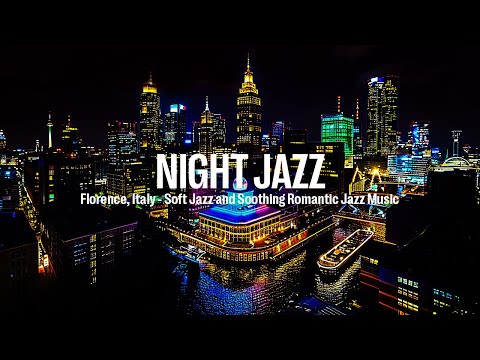 Florence, Italy Night Jazz - Smooth Piano Jazz Music for Good Night & Slow Jazz Background Music