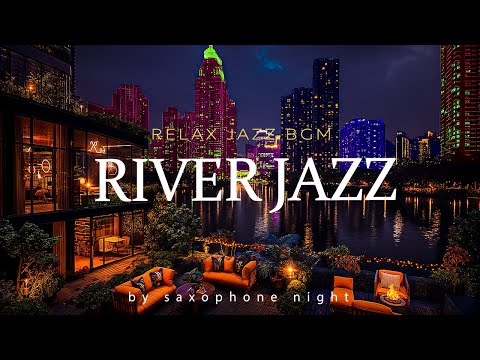 Sweet Sax Nights 🎷 Soft Coffee Jazz Music & River Romantic Jazz Melodies for a Calm and Relax Mood