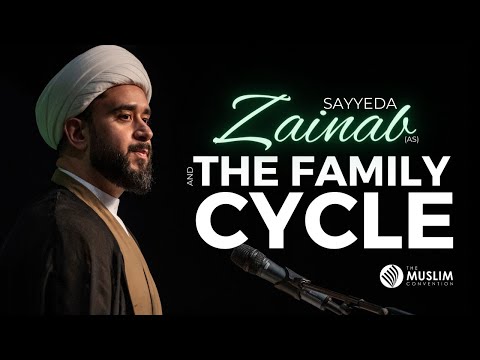 Sayyeda Zaynab (as) and the Family Cycle | Shaykh Mohammed Al-Saadi | The Muslim Con 2023