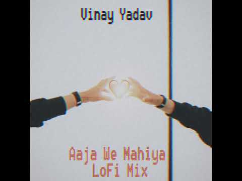 Aaja We Mahiya [LoFi Mix]