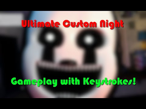 Ultimate Custom Night Gameplay! WITH KEYSTROKES!