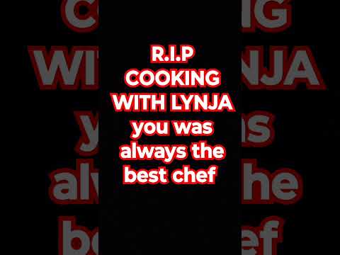 R.i.P cooking with Lynja you will always be missed