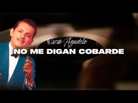 No Me Digan Cobarde - Oscar Agudelo | Video Lyric