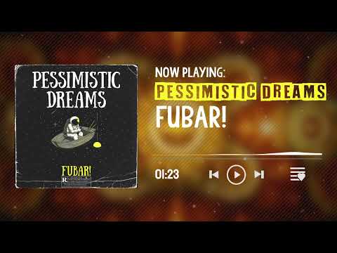 Pessimistic Dreams - FUBAR!