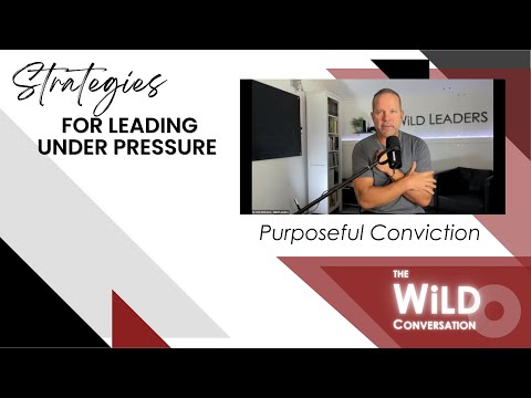 Purposeful Conviction | Strategies for Leading Under Pressure