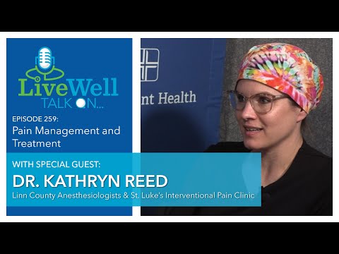 Ep. 259 - LiveWell Talk On...Pain Management and Treatment (Dr. Kathryn Reed)