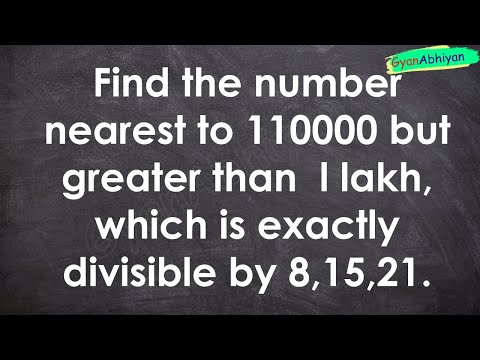 Find the number nearest to 110000 but greater than  l lakh, which is exactly divisible by 8,15,21.