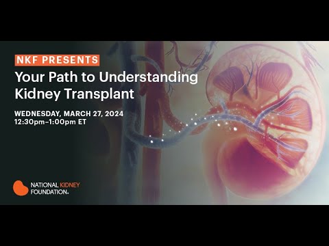 NKF Presents: Your Path to Understanding Kidney Transplant