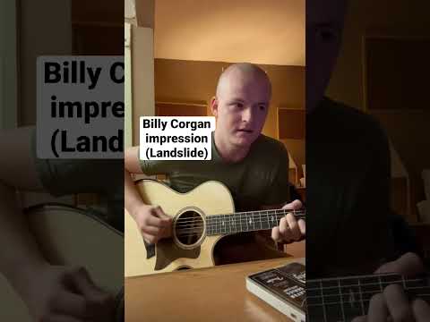 Billy Corgan impression (Landslide)