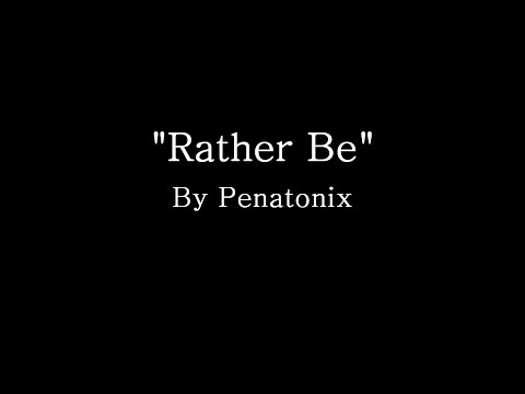 Rather Be - Pentatonix (Lyrics)