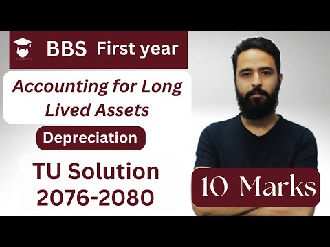 Accounting for Long Lived Assets || TU Solution || BBS 1st year || All Methods of Depreciation