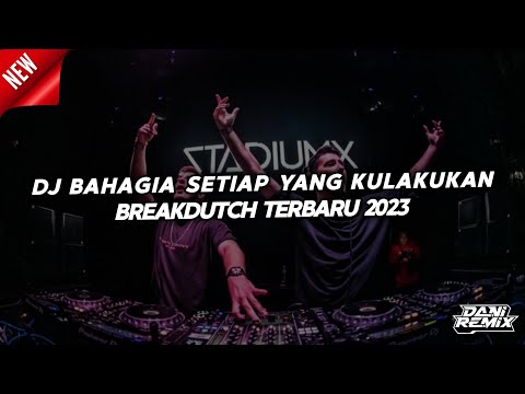 DJ BAHAGIA SETIAP YANG KAU LAKUKAN BREAKDUTCH [DANI REMIX FT. @8thsatriq]