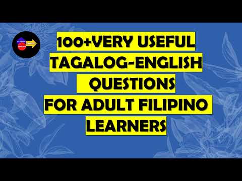 100+ TAGALOG ENGLISH QUESTIONS FOR ADULT FILIPINO LEARNERS / TAGALOG-ENGLISH  TRANSLATION