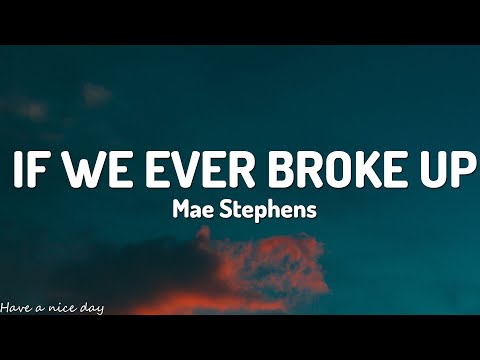 Mae Stephens - If We Ever Broke Up (Lyrics)