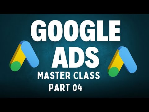 Google Ads Master Class part 04