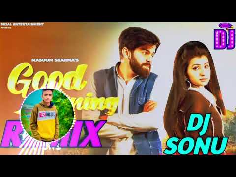 Good Morning Masoom Sharma Remix Song Song DJ Sonu Kaithal || good morning Lelo Meri Jaan  Remix