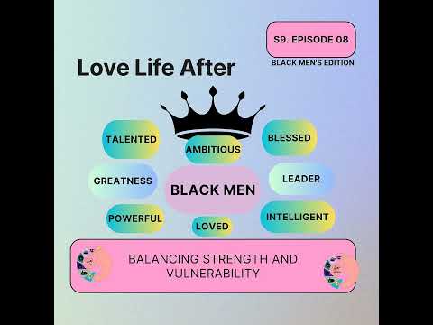 Love Life After- S9E8- Balancing Strenght  And Vulnerability: Men's Edition