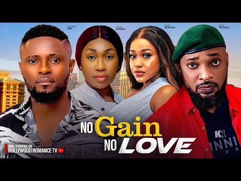 NO GAIN NO LOVE ~MAURICE SAM, UCHE MONTANA, EBUBE NWAGBO, DEZA THE GREAT 2024 LATEST NIGERIAN MOVIES