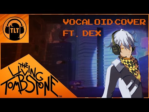 『DEX』 I Got No Time- The Living Tombstone 『VOCALOID Cover』