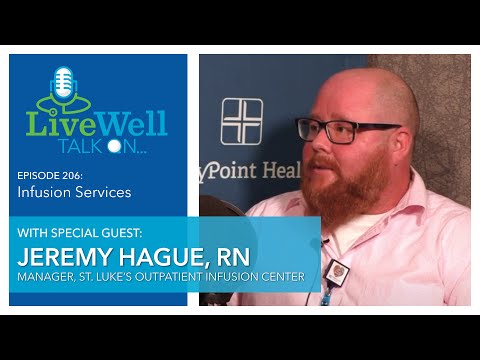 Ep. 206 - Live Well Talk On...Infusion Services (Jeremy Hague, RN)