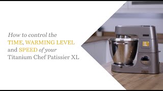 Titanium Chef Patissier XL | How to Control the Time, Warming Level and Speed