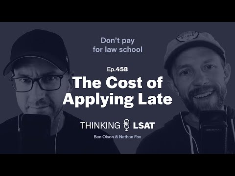 The Cost of Applying Late | Thinking LSAT, Ep. 458