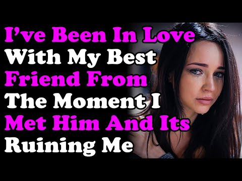 I've Been In Love With My Best Friend From The Moment I Met Him And It's Ruining Me r/Relationships