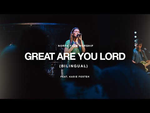 Great Are You Lord-Bilingual By All Sons & Daughters (Kasie Foster) | North Palm Worship