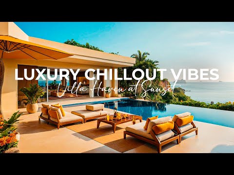 🌇 Villa Haven at Sunset ✨ Luxury Chillout Vibes with Lounge & Ambient Beats 🎶