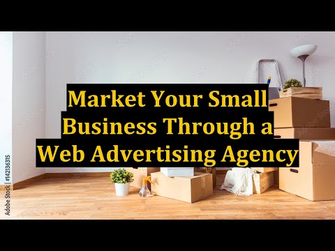 Market Your Small Business Through a Web Advertising Agency