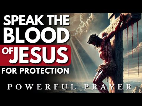 Plead the Blood of Jesus Over Every Area of Your Life: Powerful Prayer