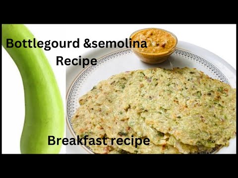 ಯಾವುದೇ ಹಿಟ್ಟನ್ನು ಬಳಸದೆ ಆರೋಗ್ಯಕರವಾದ ಬೆಳಗಿನ Breakfast Recipe 👌| Bottlegourd with semolina Rotti.😋