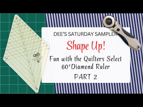 Dee's Saturday Sampler – Shape Up! Fun with the Quilters Select 60 Degree Diamond Ruler- PART 2