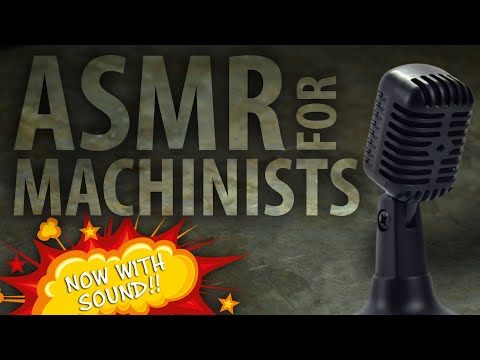 ASMR for Machinists!