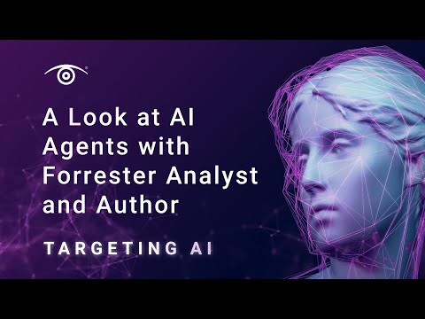 Targeting AI Podcast: Forrester Analyst on AI Agents