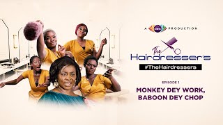 Monkey Dey Work, Baboon Dey Chop! Citi TV’s The Hairdresser's Episode 1.