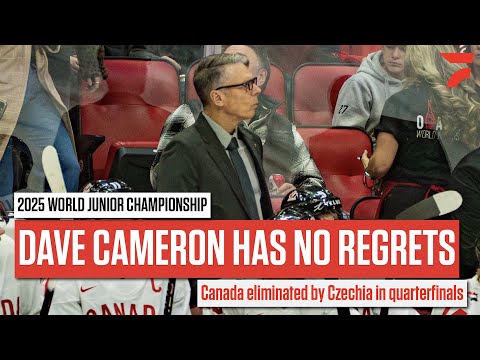 Canada Head Coach Dave Cameron Says He Has No Regrets After Quarterfinals Loss To Czechia At The WJC