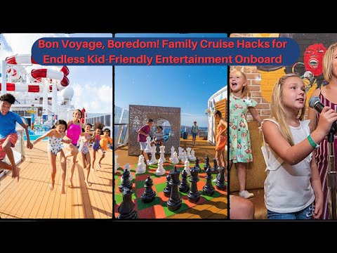 Bon Voyage, Boredom! Family Cruise Hacks for Endless Kid-Friendly Entertainment Onboard