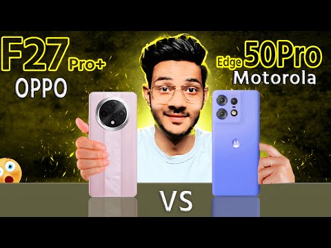 Reality Check 🔥 Oppo F27 Pro+ vs Motorola edge 50 Pro | Which you should buy?