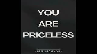 You are priceless #purposecoach #lifepurposecoach @beepurpose.com