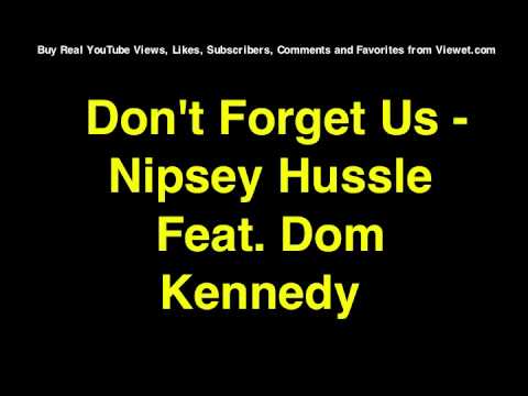 Don't Forget Us - Nipsey Hussle Feat. Dom Kennedy