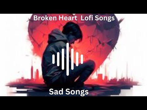 Nonstop Lofi | Sad Lofi Songs | Alone  songs |💔 Broken heart 💔 [ Slowed + Reverb ] Emotional song