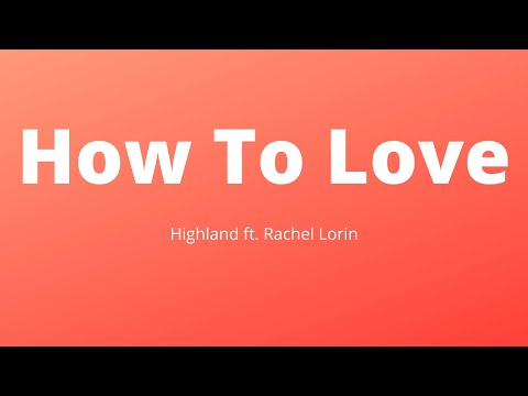 Highland - How To Love (Song Lyrics) ft. Rachel Lorin