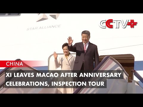 Xi Leaves Macao After Anniversary Celebrations, Inspection Tour