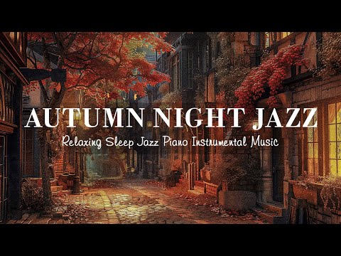 Soothing Nightfall Autumn Jazz Music - Sweet Relaxing Piano Jazz Instrumental Music for Deep Sleep