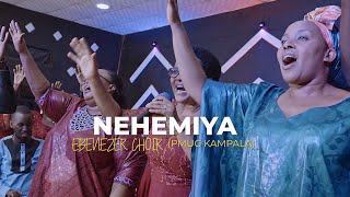 Nehemiya - Ebenezer Choir PMUC Kampala