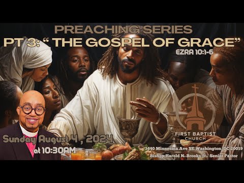 PREACHING SERIES PT 3: "THE GOSPEL OF GRACE" EZRA 10:1-6 BISHOP HAROLD N. BROOKS, JR.