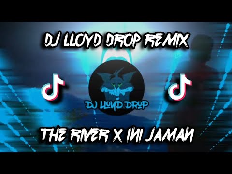 DJ The River x Ini Jaman (DJ Lloyd Drop Remix)